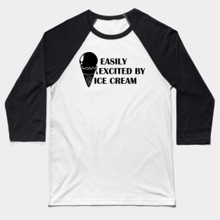 Ice cream - Easily excited by ice cream Baseball T-Shirt